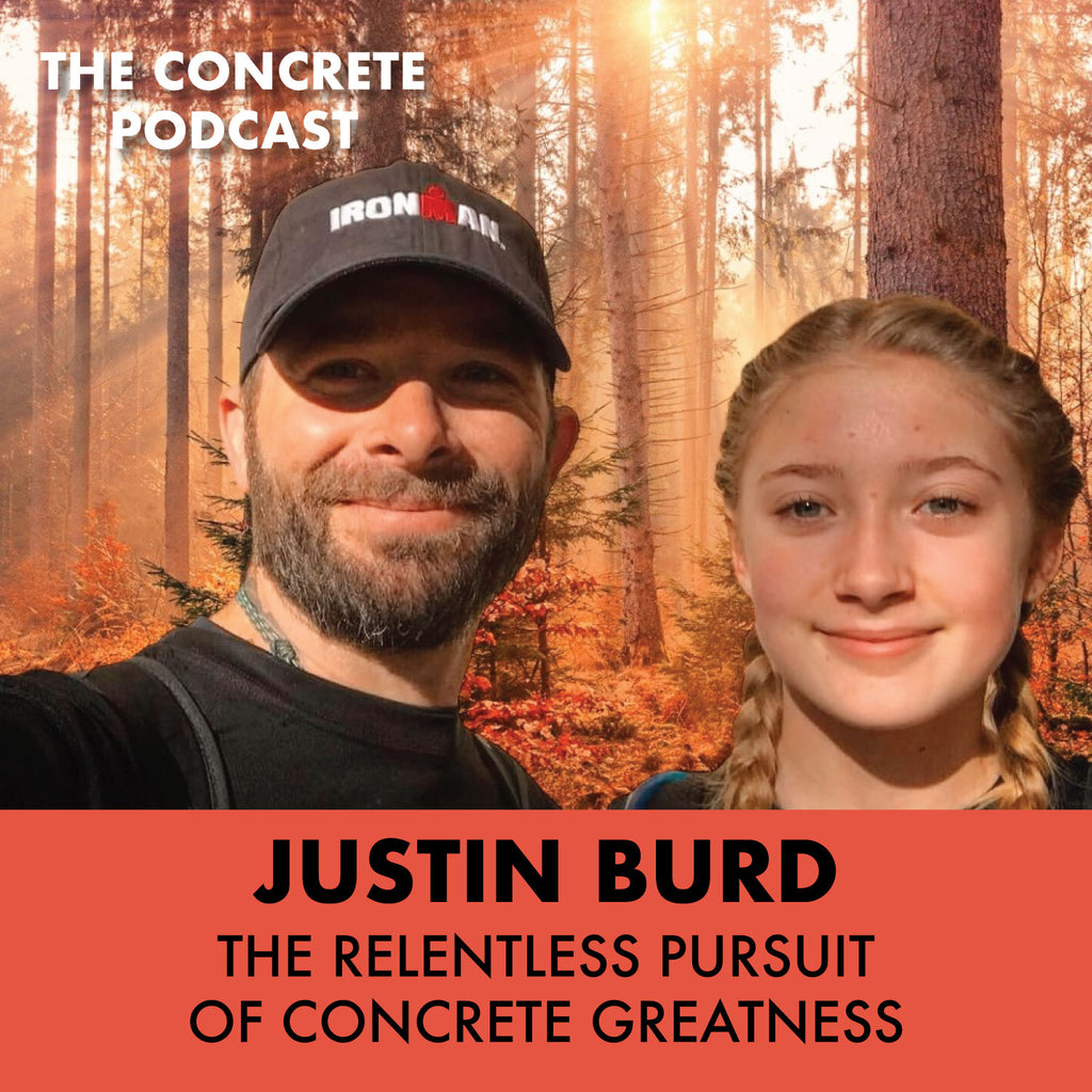 The Relentless Pursuit of Concrete Greatness with Justin Burd